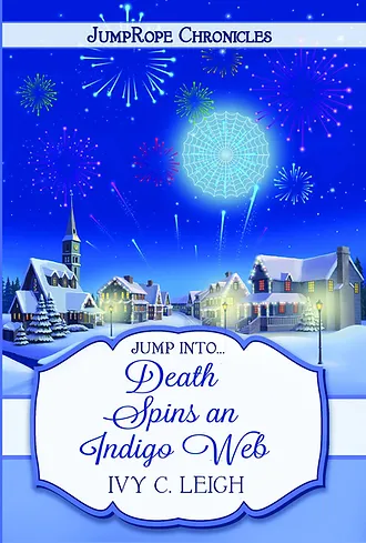 Cover of the JumpRope Chronicles book: Death Spins an Indigo Web by Ivy C. Leigh